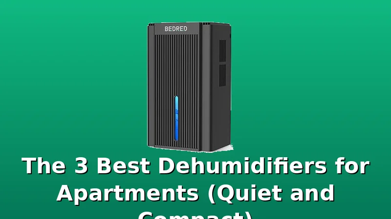 The 3 Best Dehumidifiers for Apartments (Quiet and Compact) - DehumidifierPicks review with measurements and honest opinion