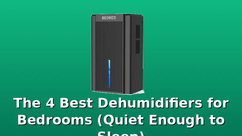 The 4 Best Dehumidifiers for Bedrooms (Quiet Enough to Sleep) - DehumidifierPicks review with measurements and honest opinion